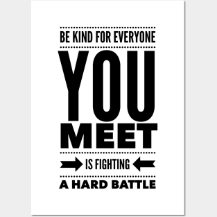 Be kind for everyone you meet is fighting a hard battle Posters and Art